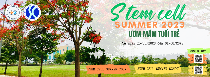 CHƯƠNG TRÌNH STEM CELL SUMMER 2023 – ƯƠM MẦM TUỔI TRẺ